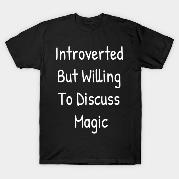 Introverted But Willing To Discuss Magic T-Shirt by Islanr